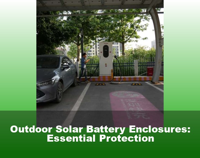 Outdoor Solar Battery Enclosures: Essential Protection